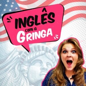 Aprender Inglês com a Gringa Vale a pena?